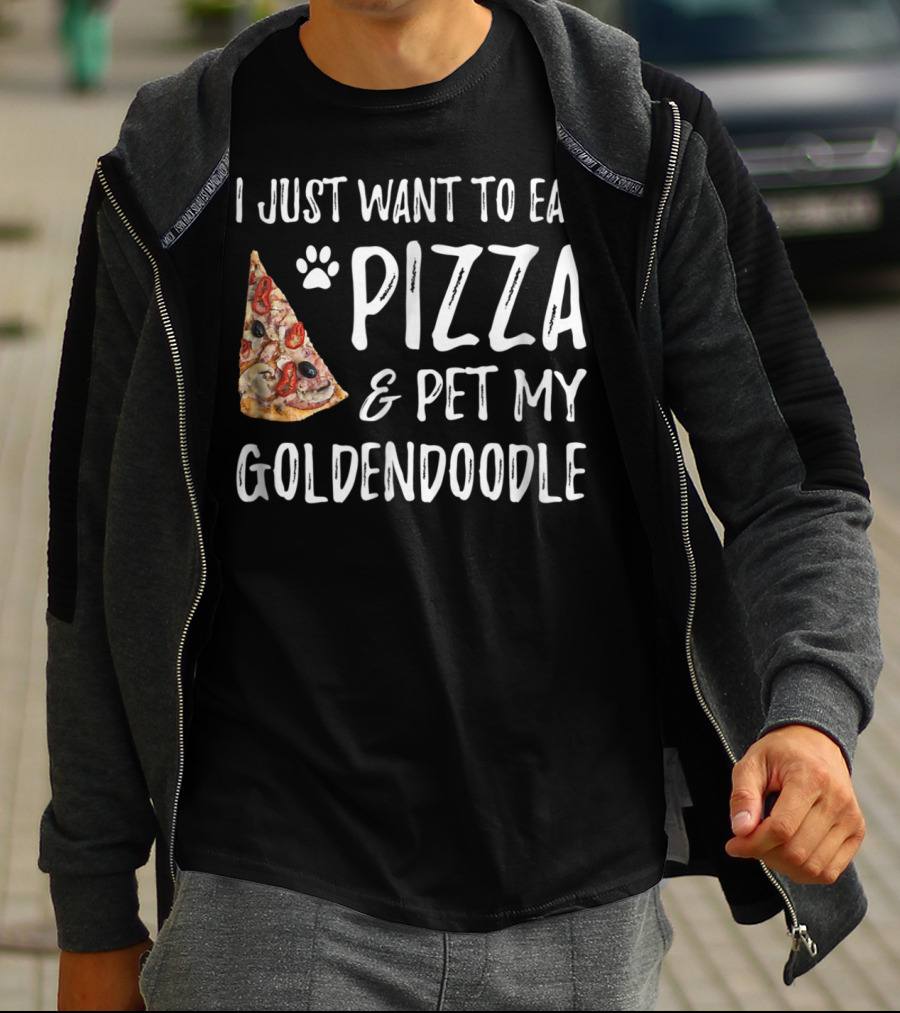 I Just Want To Eat Pizza And Pet My Goldendoodle T-Shirt