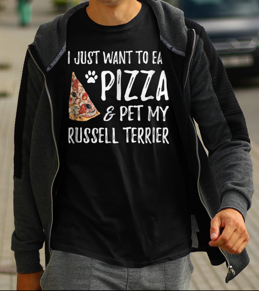 I Just Want To Eat Pizza And Pet My Russell Terrier Dog Mom Or Dog Dad T-Shirt