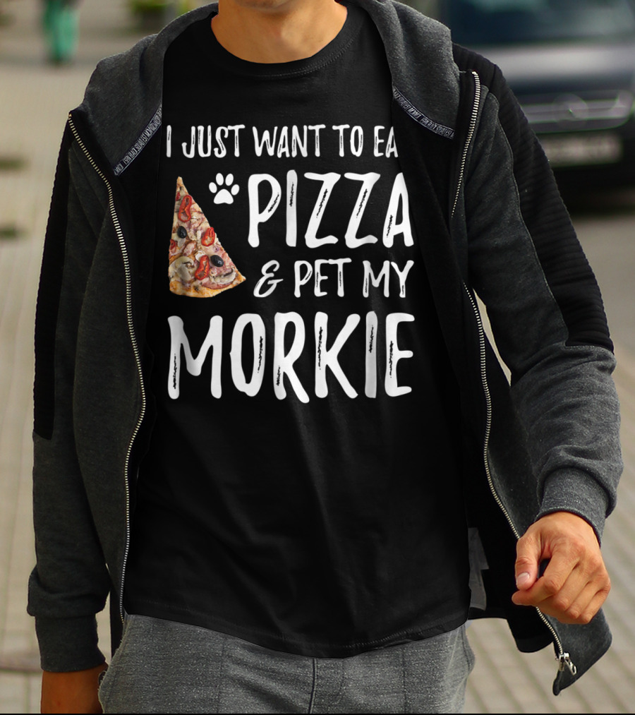 I Just Want To Eat Pizza And Pet My Morkie Dog Mom Dad Idea63 T-Shirt