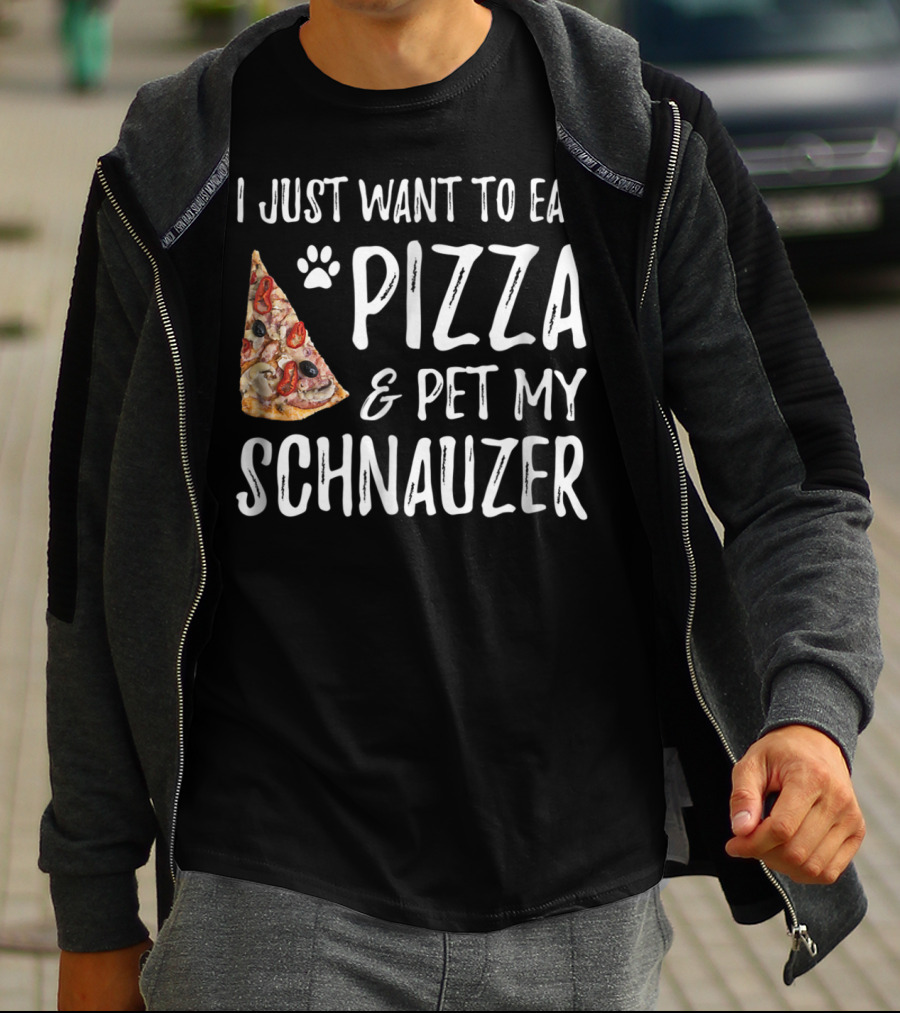 I Just Want To Eat Pizza And Pet My Schnauzer Dog Mom Dad Idea65 T-Shirt