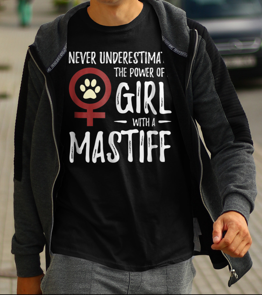 Never Underestimate The Power Of A Girl With A Mastiff Feminist Dog Mom T-Shirt
