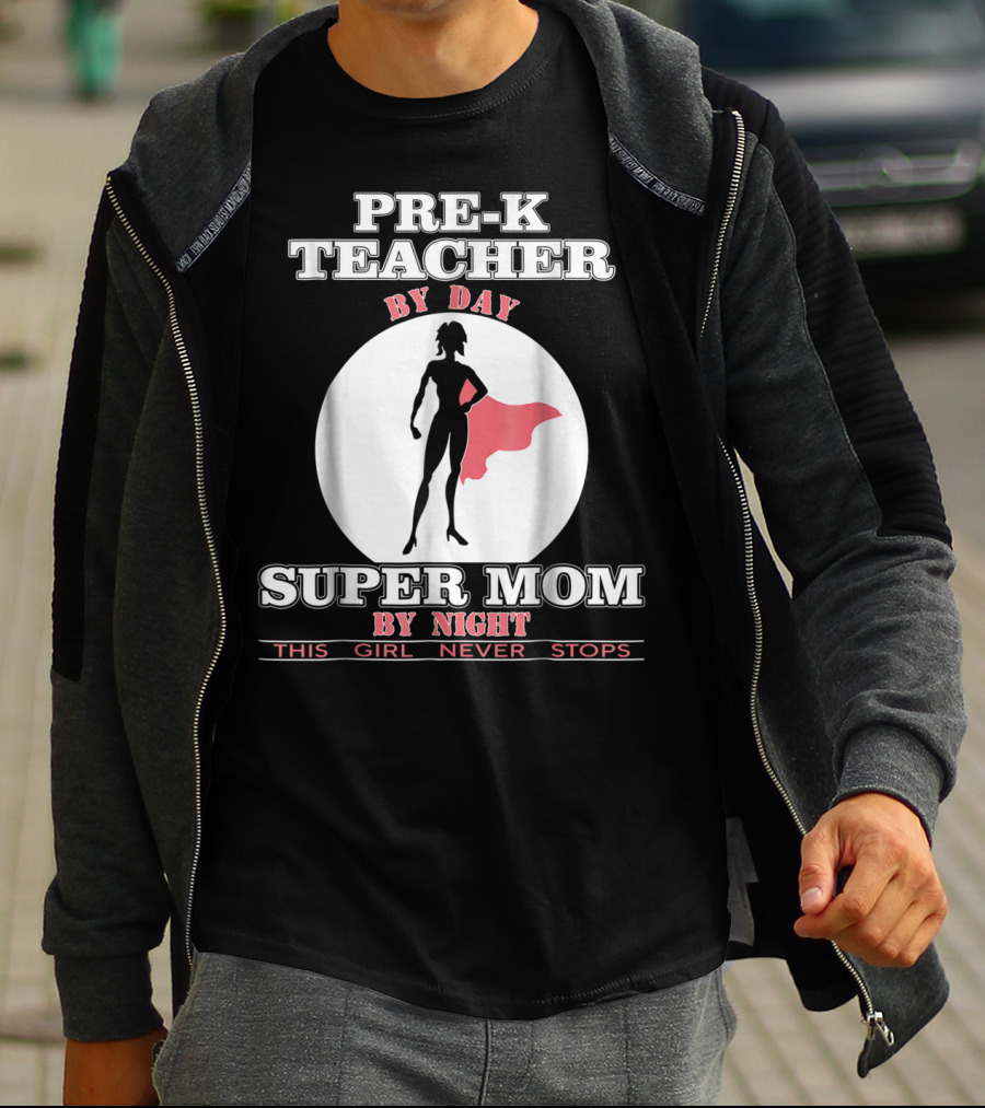 PRE-K Teacher By Day Super Mom By Night This Girl Never Stops T-Shirt