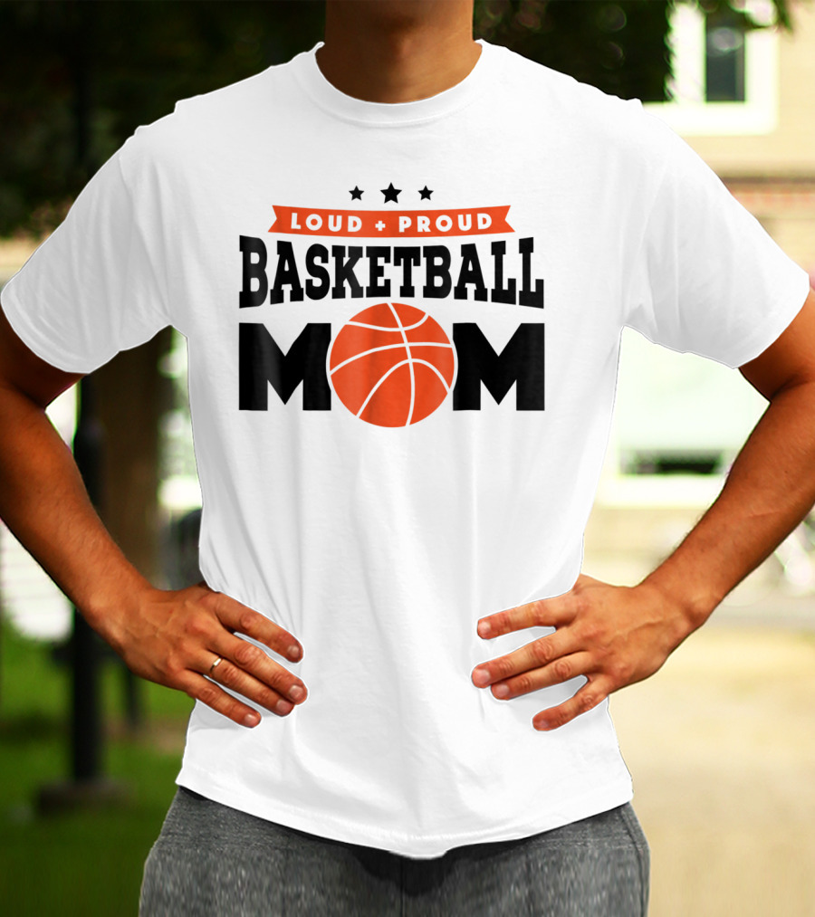 Loud Proud Basketball Mom With Orange Basketball T-Shirt