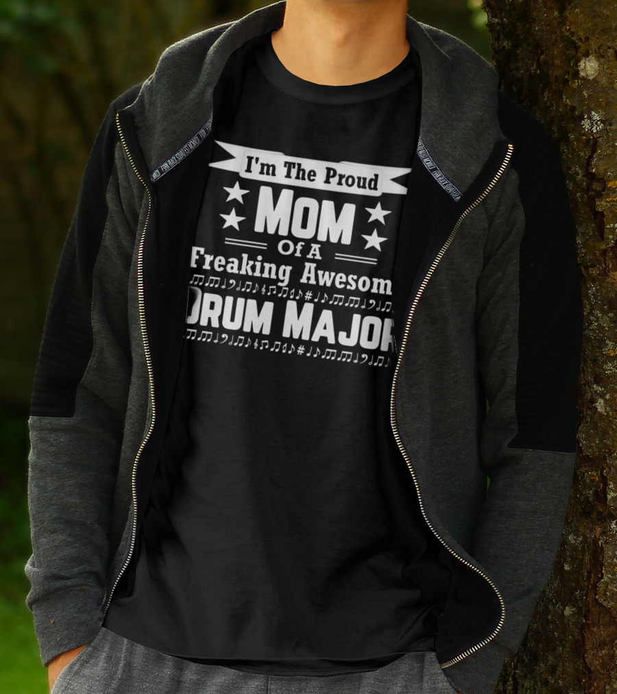 I'm The Proud Mom Of A Freaking Awesome Drum Major T-Shirt