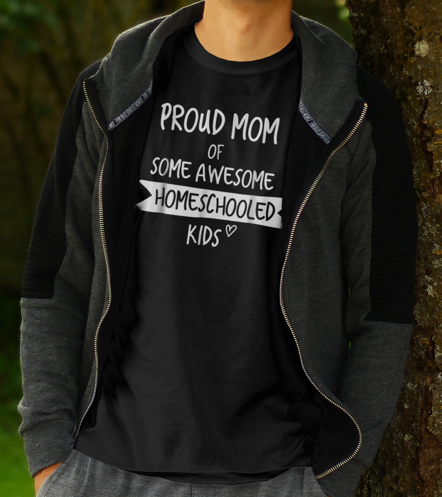 Proud Mom Of Some Awesome Homeschooled Kids T-Shirt