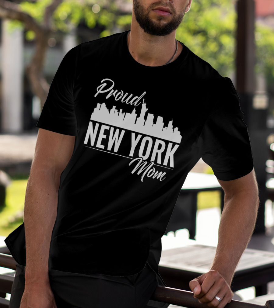 Proud New York Mom Skyline Statue Of Liberty T-Shirt