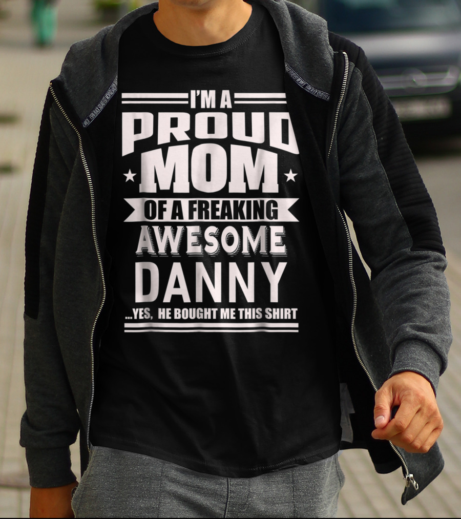 Proud Mom Of A Freaking Awesome Danny T-Shirt