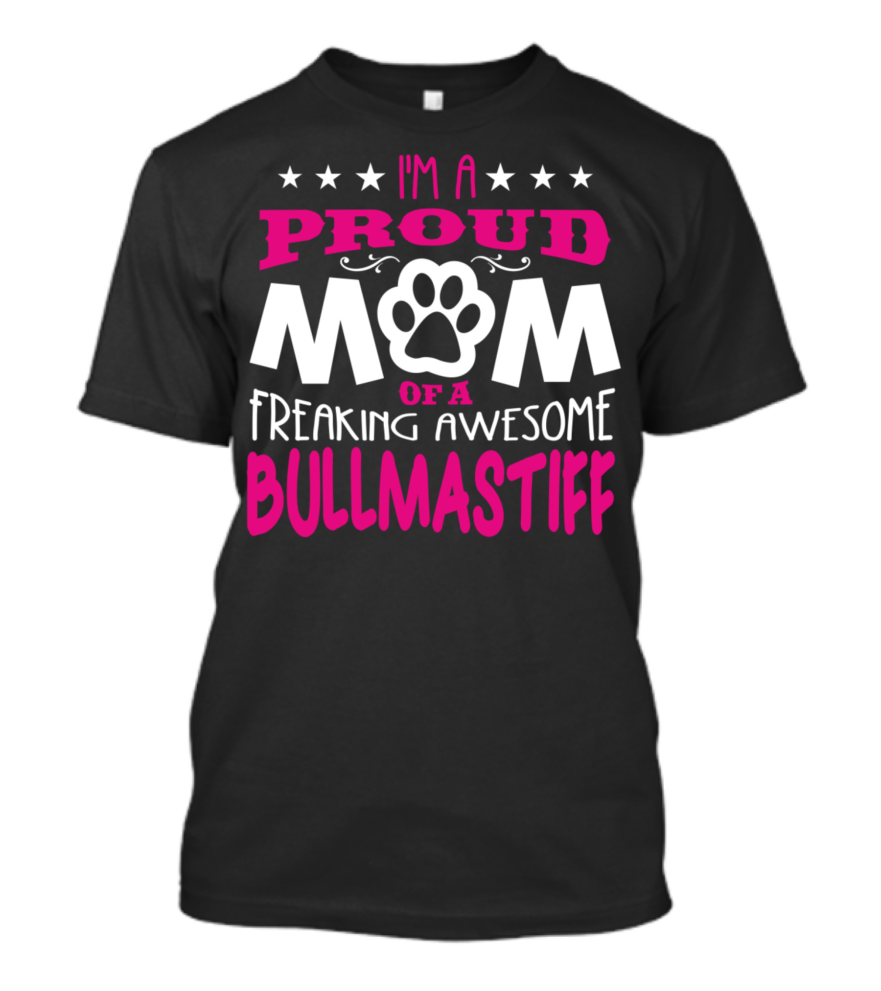 I'm A Proud Mom Of A Freaking Awesome Bullmastiff T-Shirt