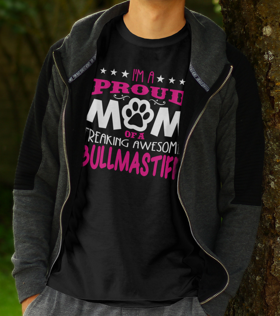 I'm A Proud Mom Of A Freaking Awesome Bullmastiff T-Shirt