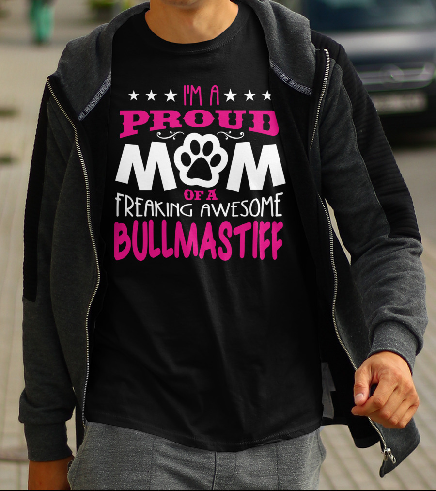 I'm A Proud Mom Of A Freaking Awesome Bullmastiff T-Shirt