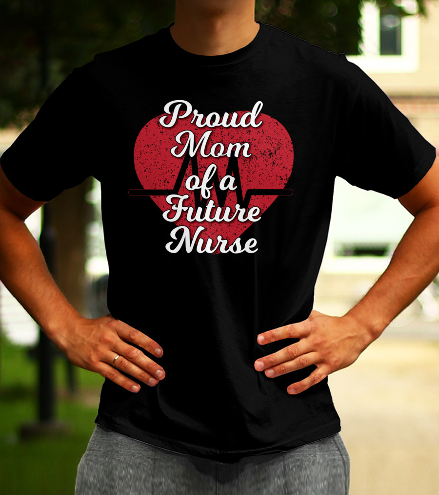 Proud Mom Of A Future Nurse Heartbeat Love T-Shirt