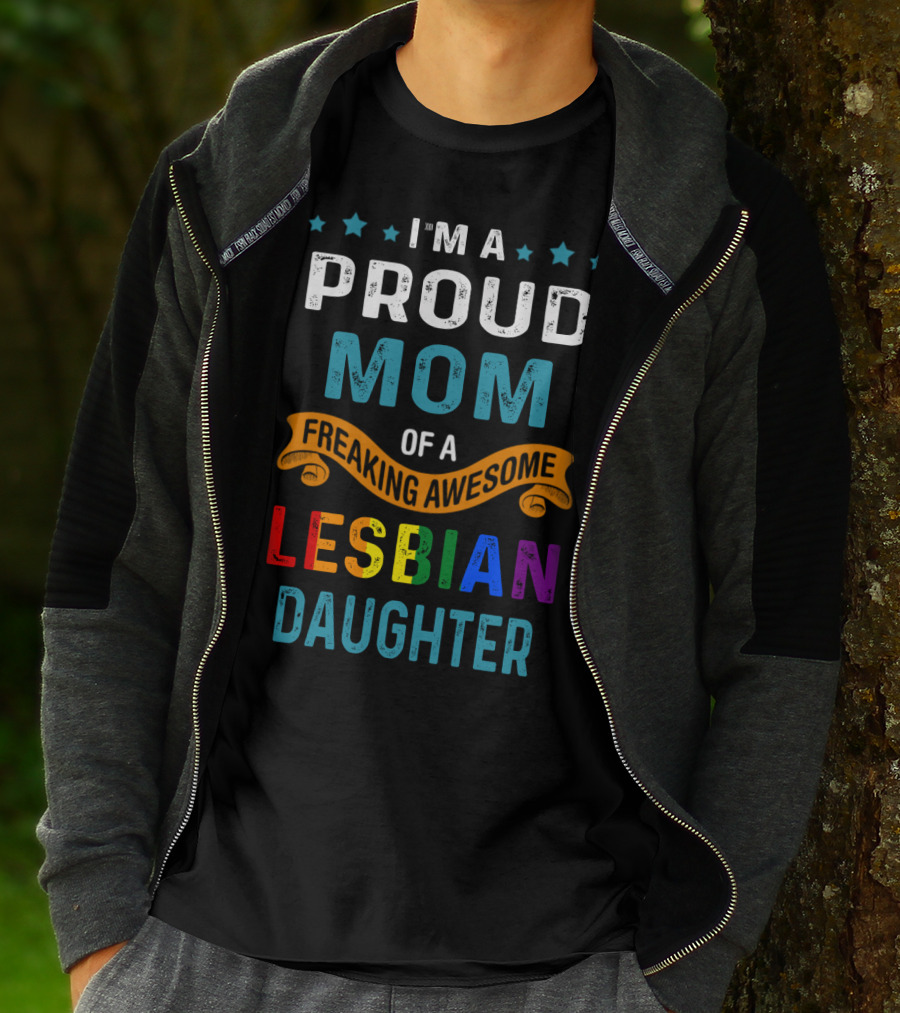 I'm A Proud Mom Of A Freaking Awesome Lesbian Daughter T-Shirt