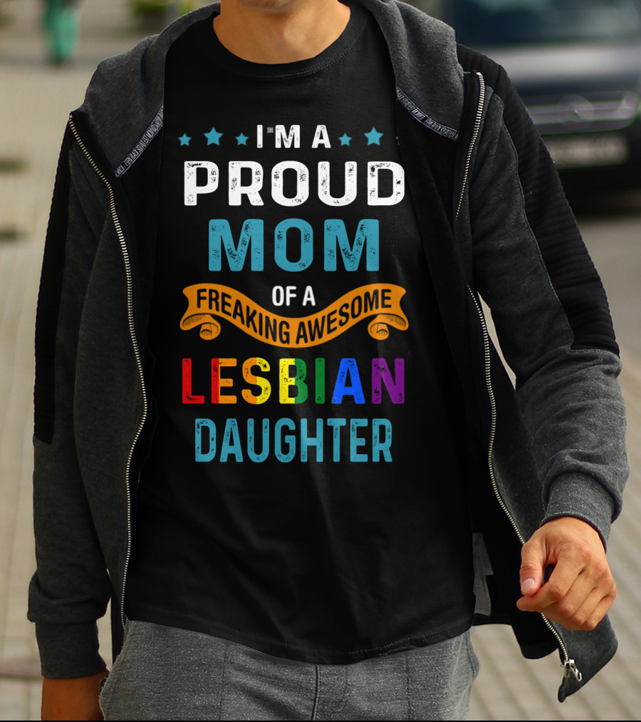 I'm A Proud Mom Of A Freaking Awesome Lesbian Daughter T-Shirt