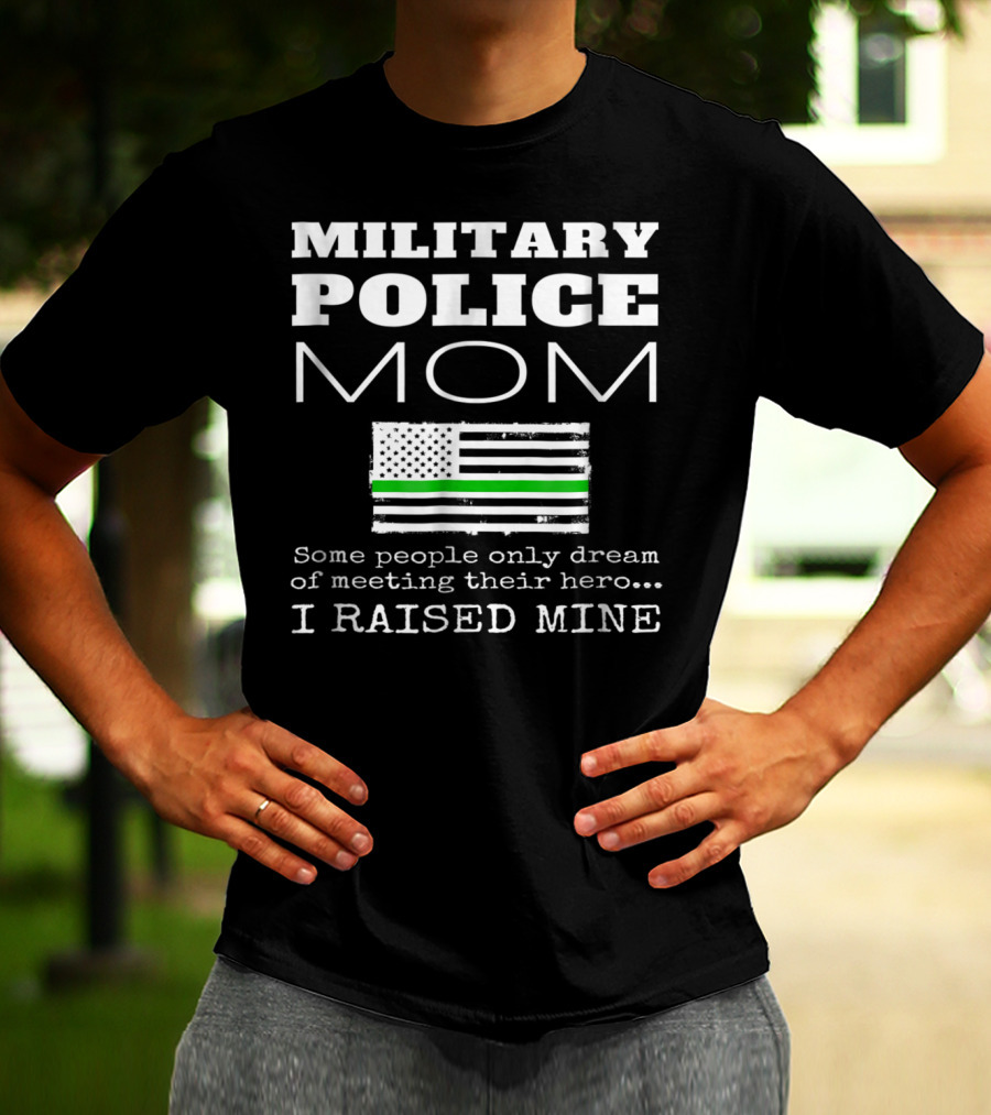 Military Police Mom I Raised My Hero With Thin Green Line Flag T-Shirt