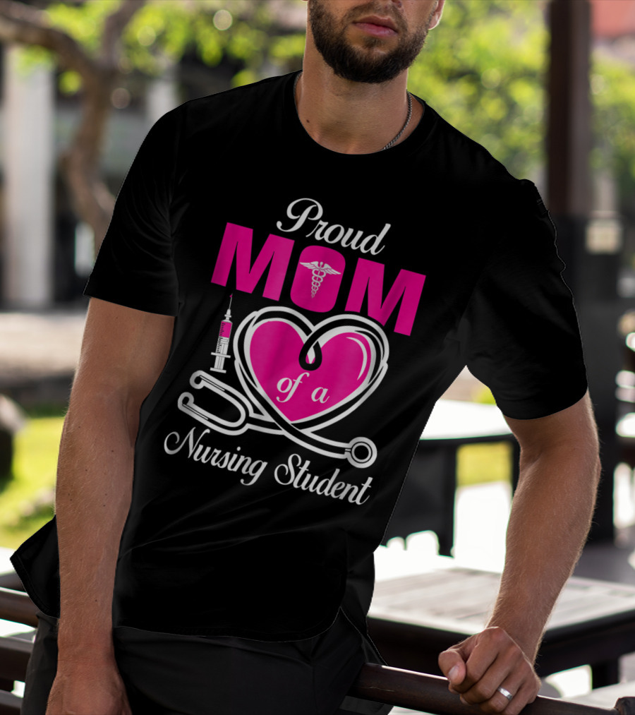 Proud Mom Of A Nursing Student Stethoscope Heart Caduceus Syringe T-Shirt