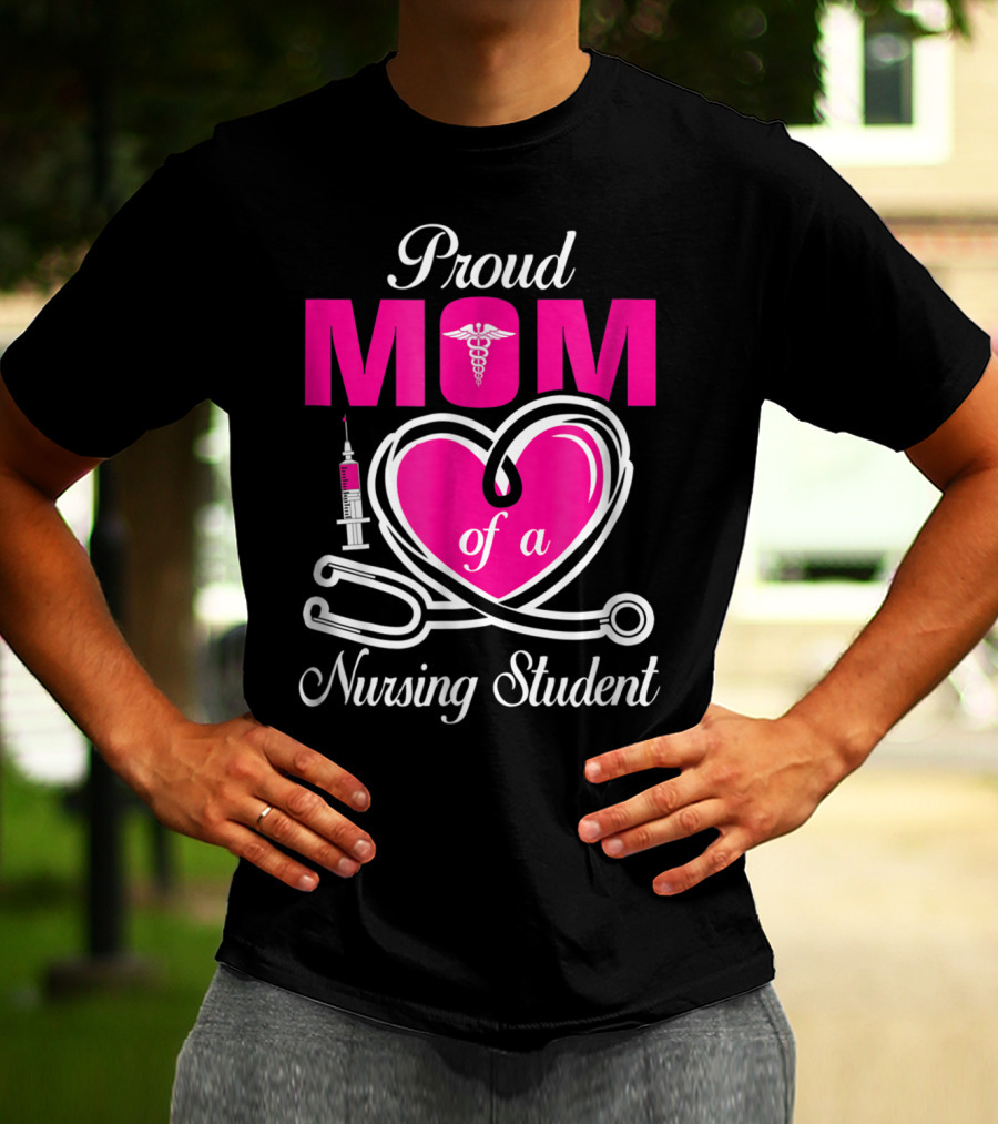Proud Mom Of A Nursing Student Stethoscope Heart Caduceus Syringe T-Shirt