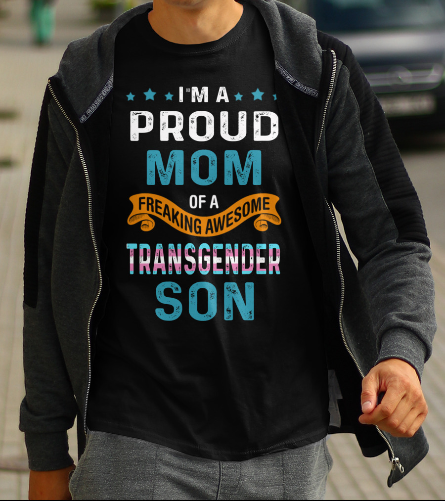 I'm A Proud Mom Of A Freaking Awesome Transgender Son T-Shirt