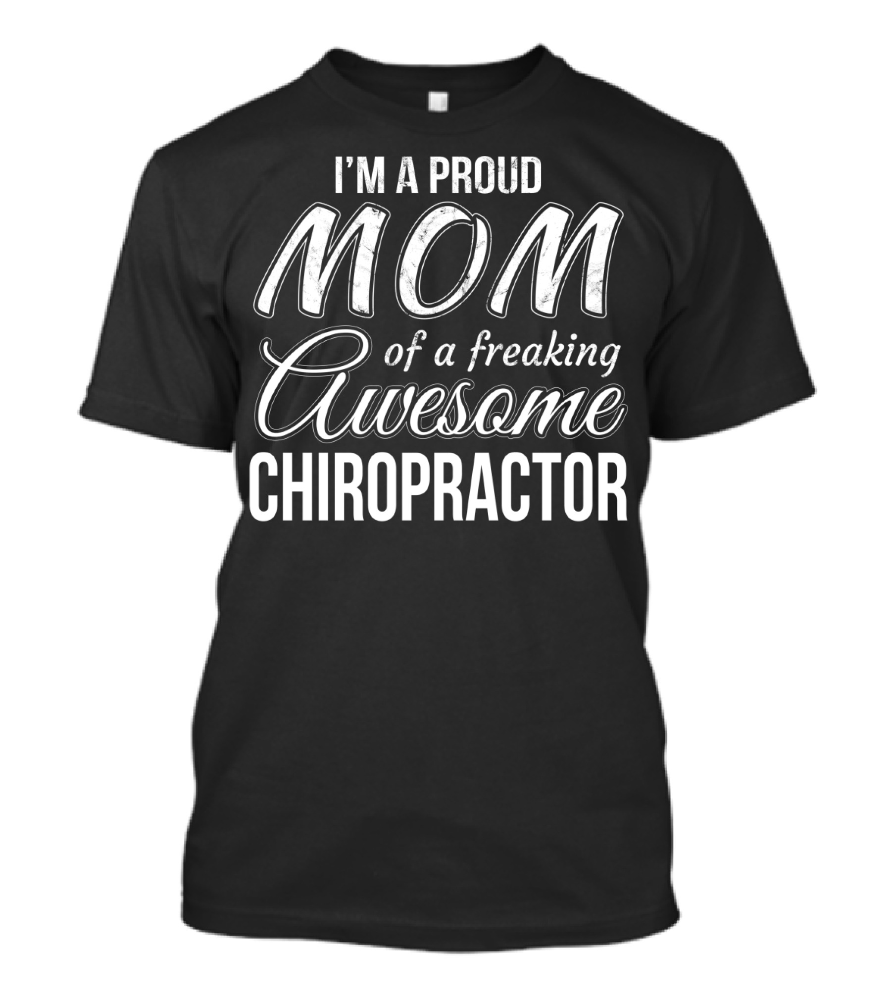 I'm A Proud Mom Of A Freaking Awesome Chiropractor T-Shirt