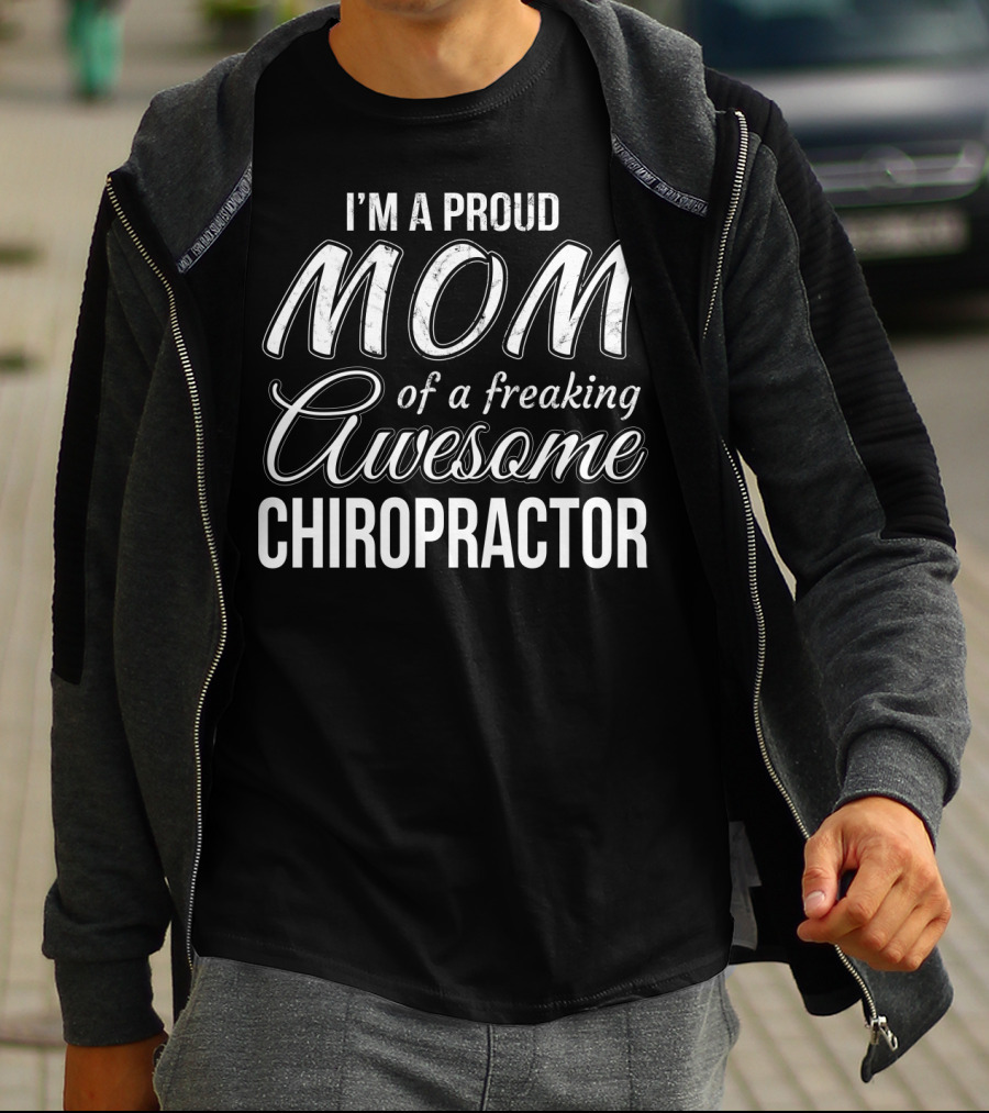 I'm A Proud Mom Of A Freaking Awesome Chiropractor T-Shirt