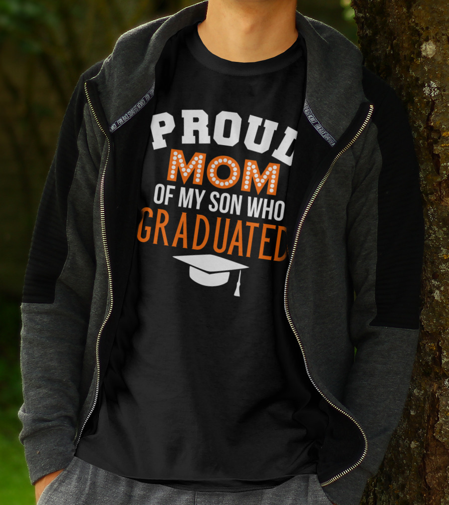 PROUD MOM OF MY SON WHO GRADUATED T-Shirt