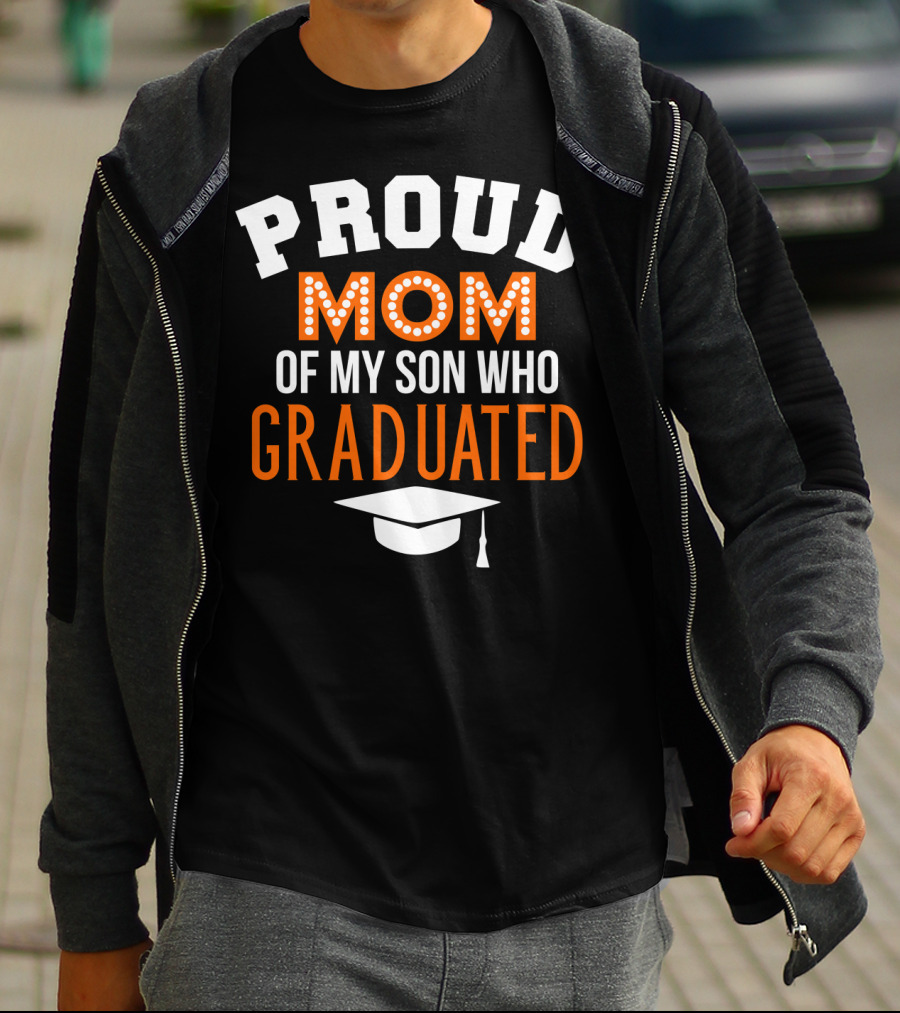 PROUD MOM OF MY SON WHO GRADUATED T-Shirt