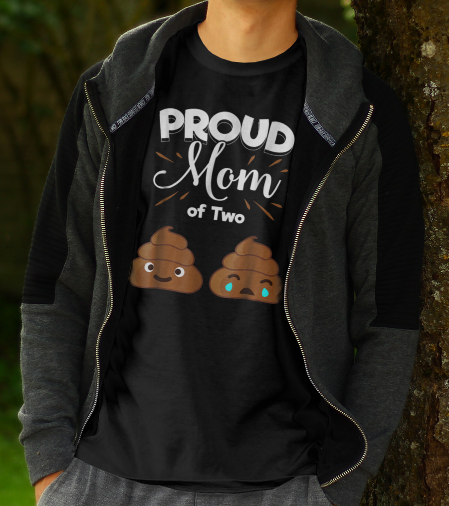 PROUD Mom Of Two Poops With Happy And Sad Faces T-Shirt
