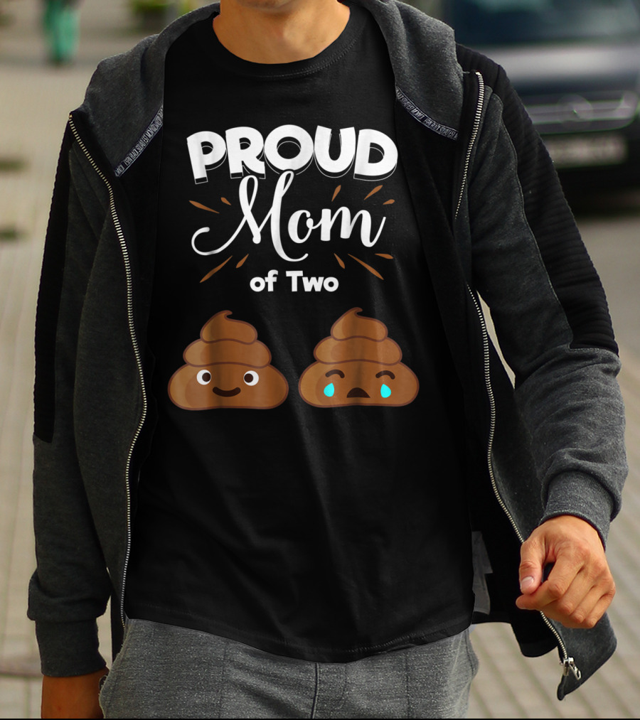 PROUD Mom Of Two Poops With Happy And Sad Faces T-Shirt