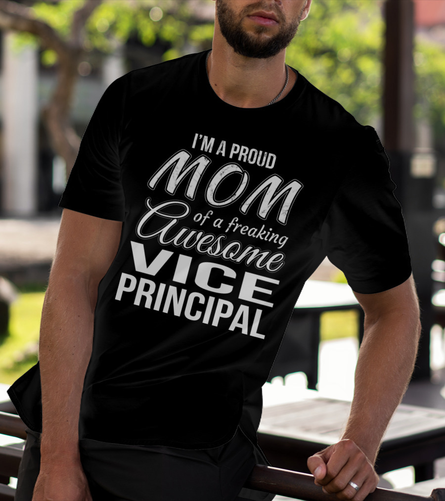 I'm A Proud Mom Of A Freaking Awesome Vice Principal T-Shirt
