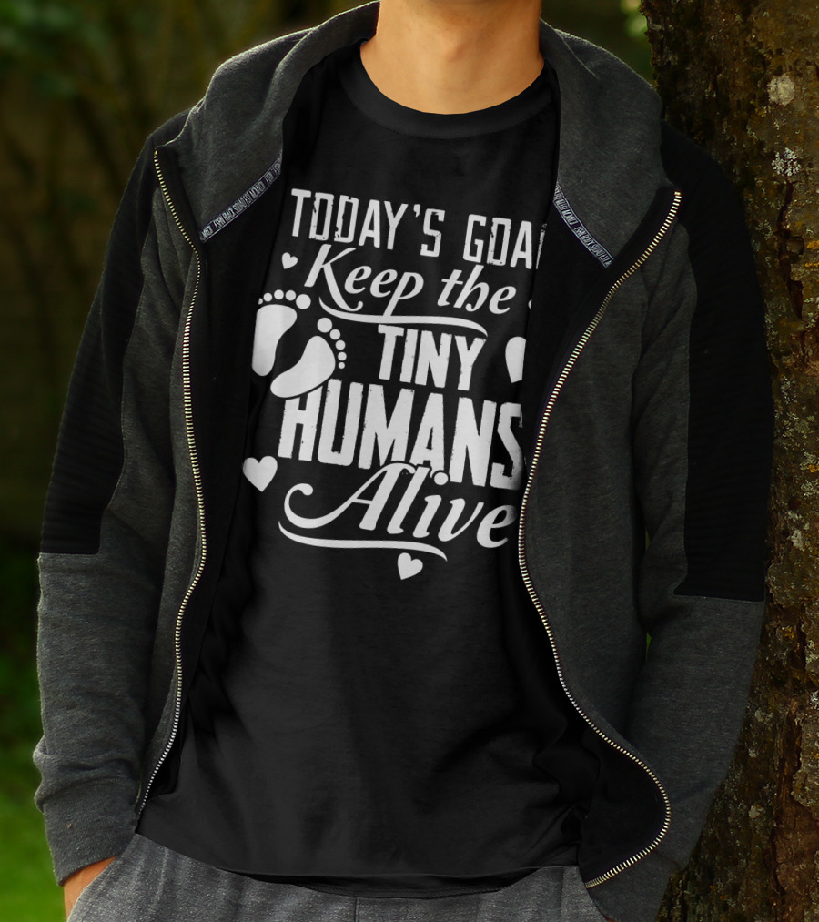 Today's Goal Keep The Tiny Humans Alive With Heart And Footprint Graphics T-Shirt