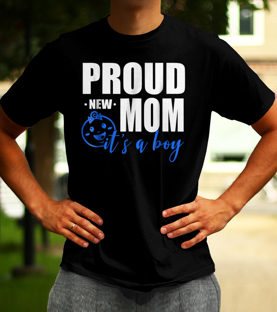 PROUD NEW MOM IT'S A BOY T-Shirt