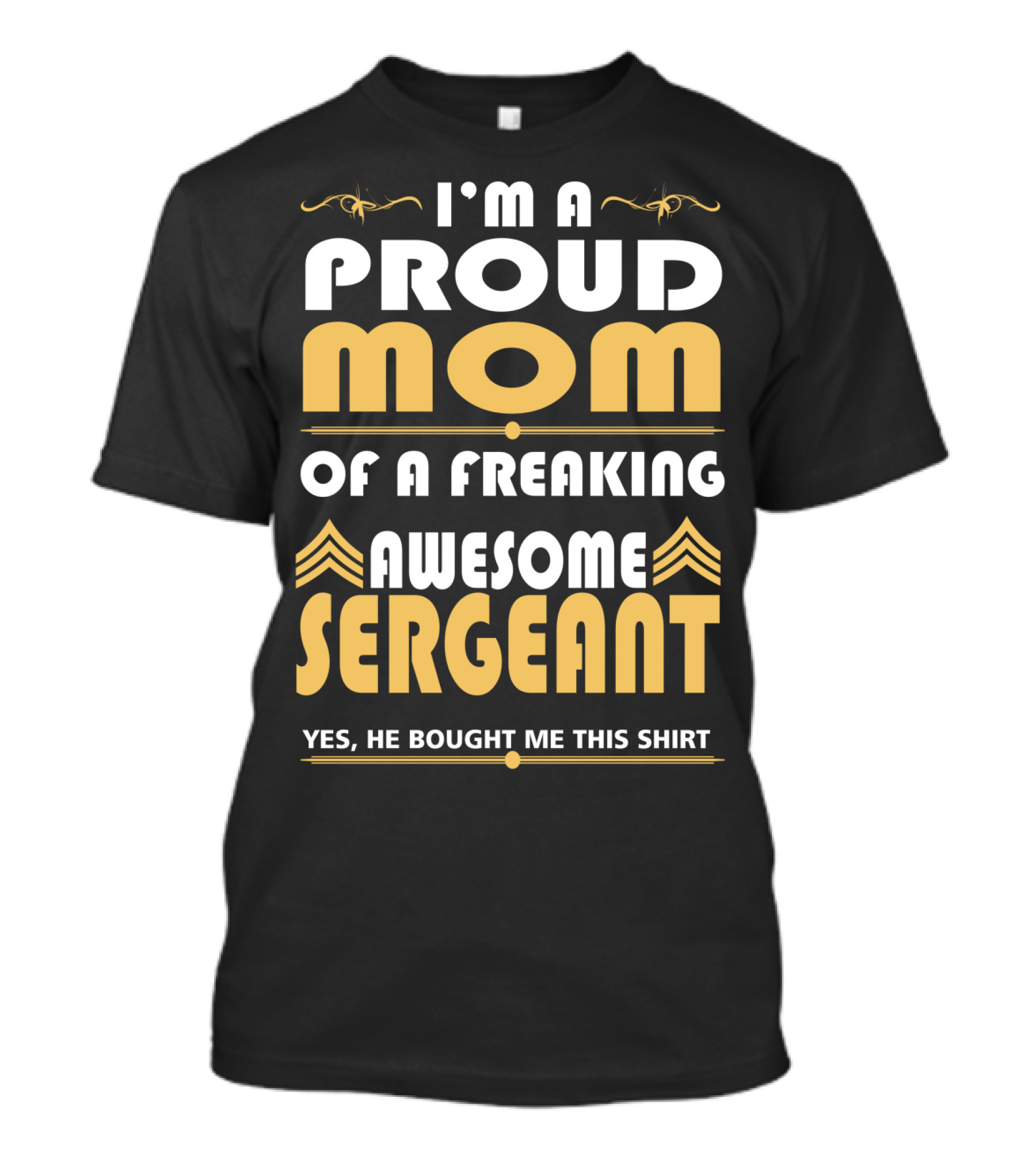 I'm A Proud Mom Of A Freaking Awesome Sergeant T-Shirt