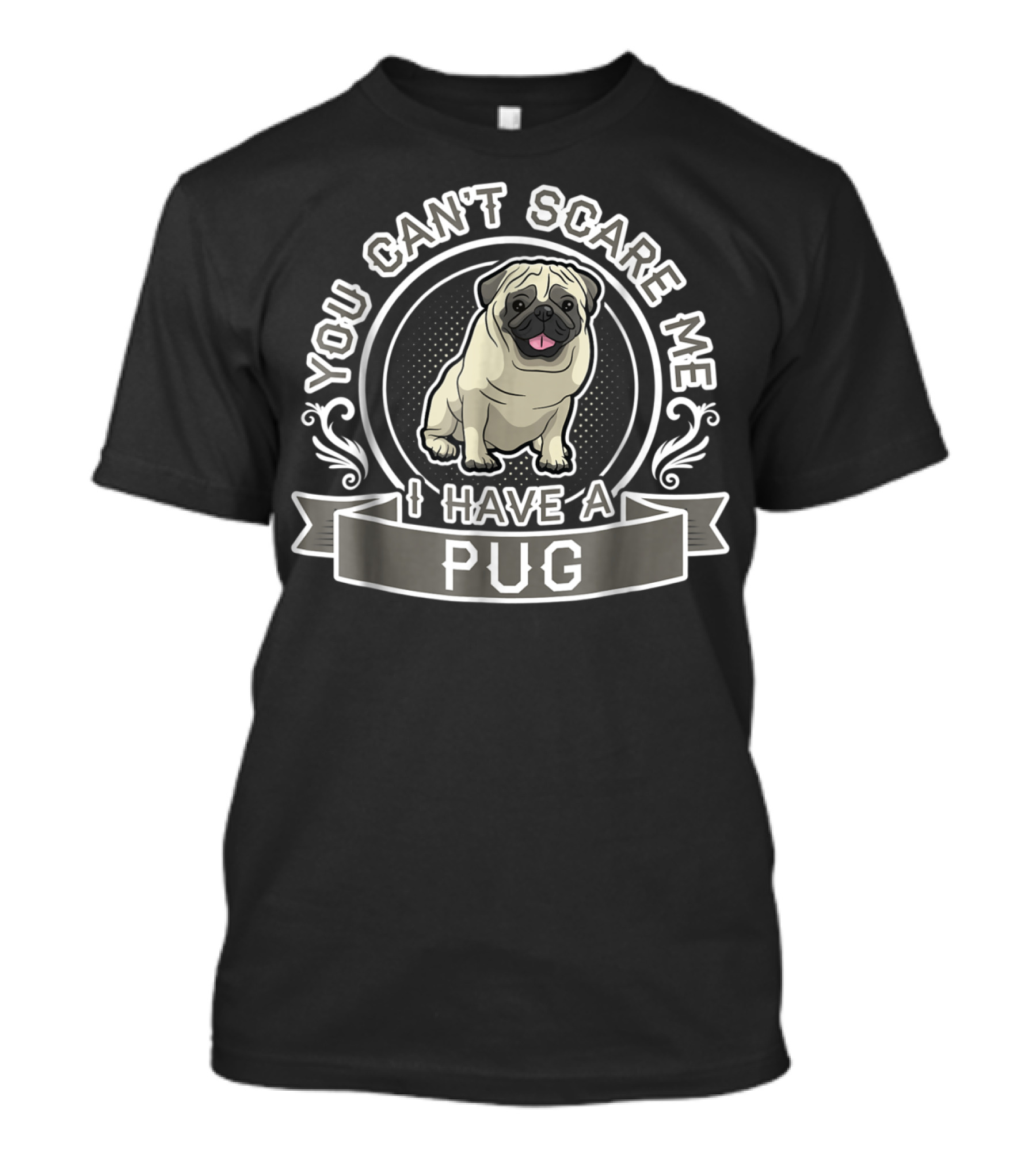 You Can't Scare Me I Have A Pug T-Shirt
