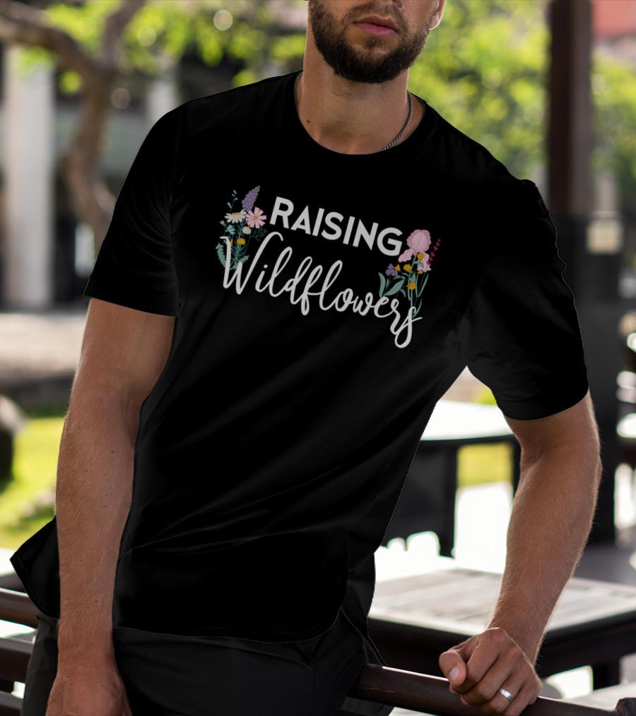 Raising Wildflowers Mom Wild Flower Lover Botanical Floral T-Shirt
