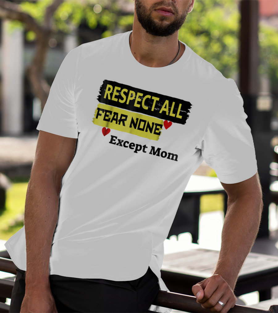 Respect All Fear None Except Mom T-Shirt