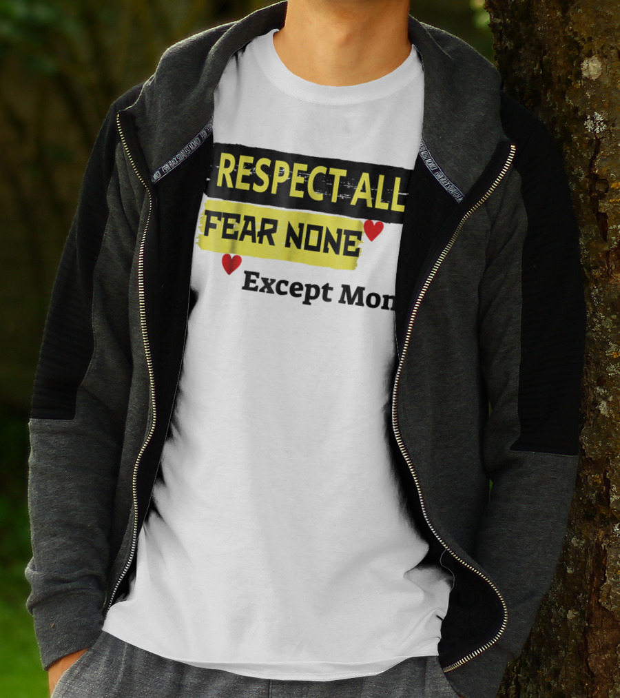 Respect All Fear None Except Mom T-Shirt