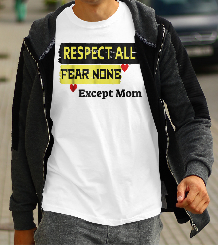 Respect All Fear None Except Mom T-Shirt