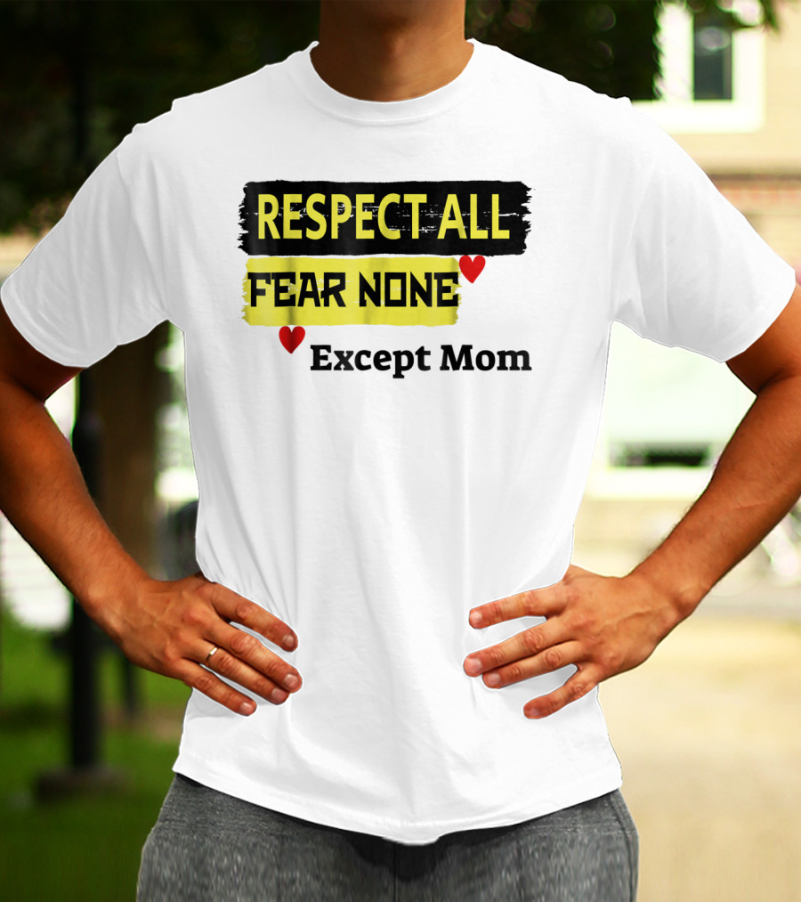 Respect All Fear None Except Mom T-Shirt