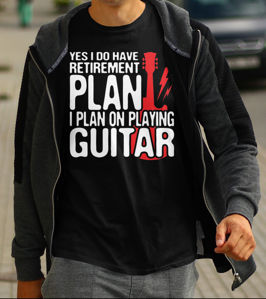 Yes I Do Have Retirement Plan I Plan On Playing Guitar T-Shirt