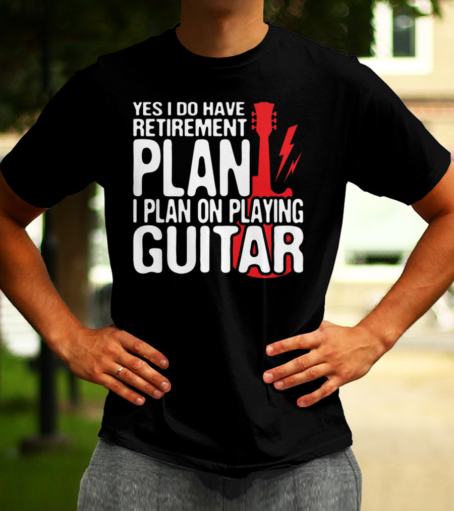 Yes I Do Have Retirement Plan I Plan On Playing Guitar T-Shirt