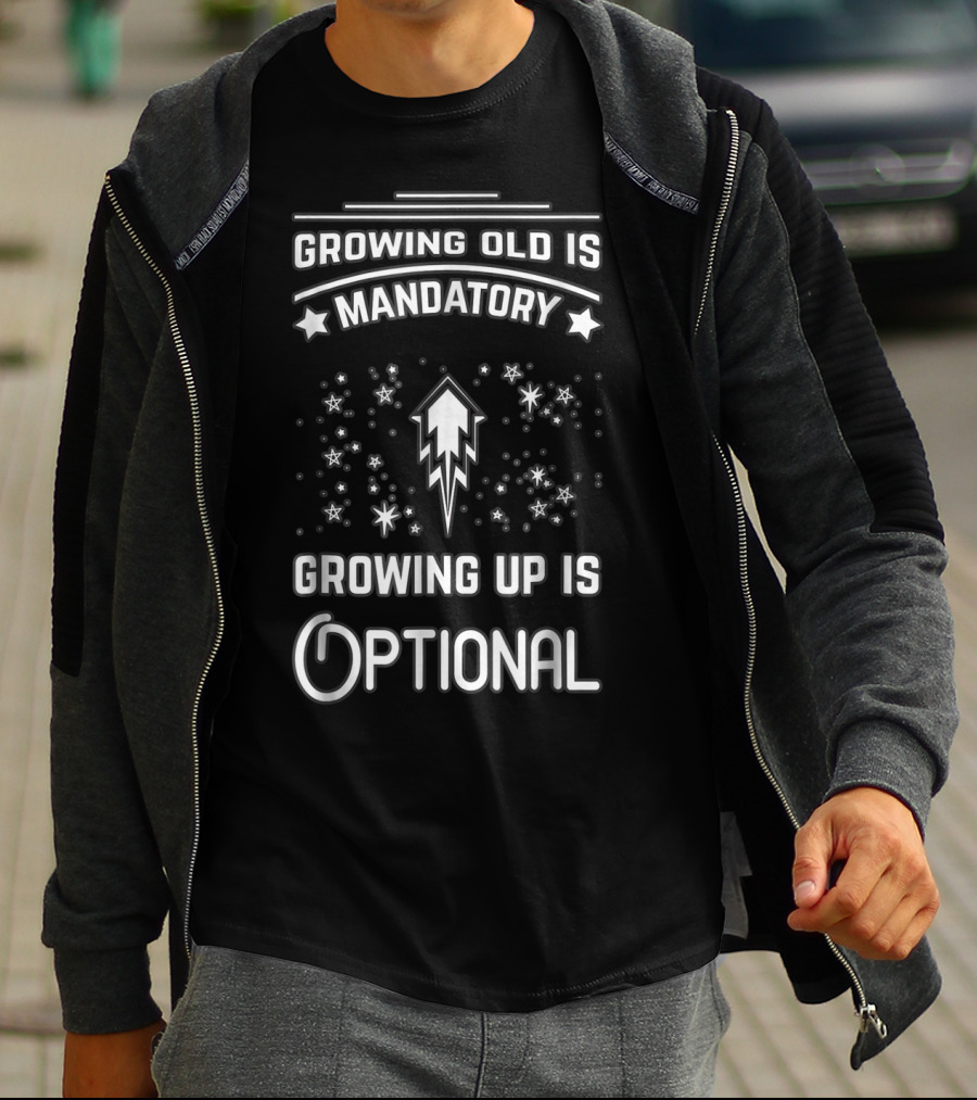 Growing Old Is Mandatory Growing Up Is Optional Star T-Shirt
