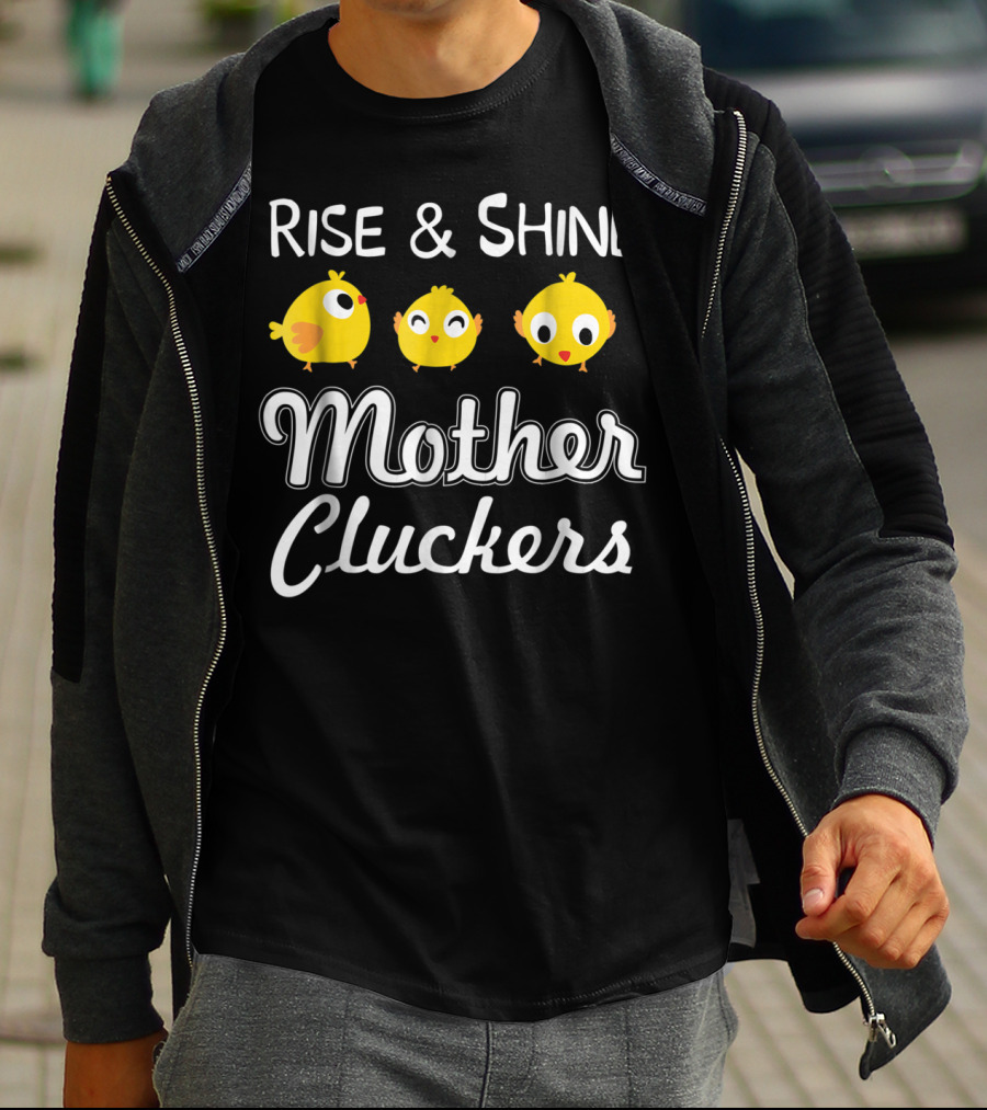 Rise And Shine Mother Cluckers Chick Trio T-Shirt