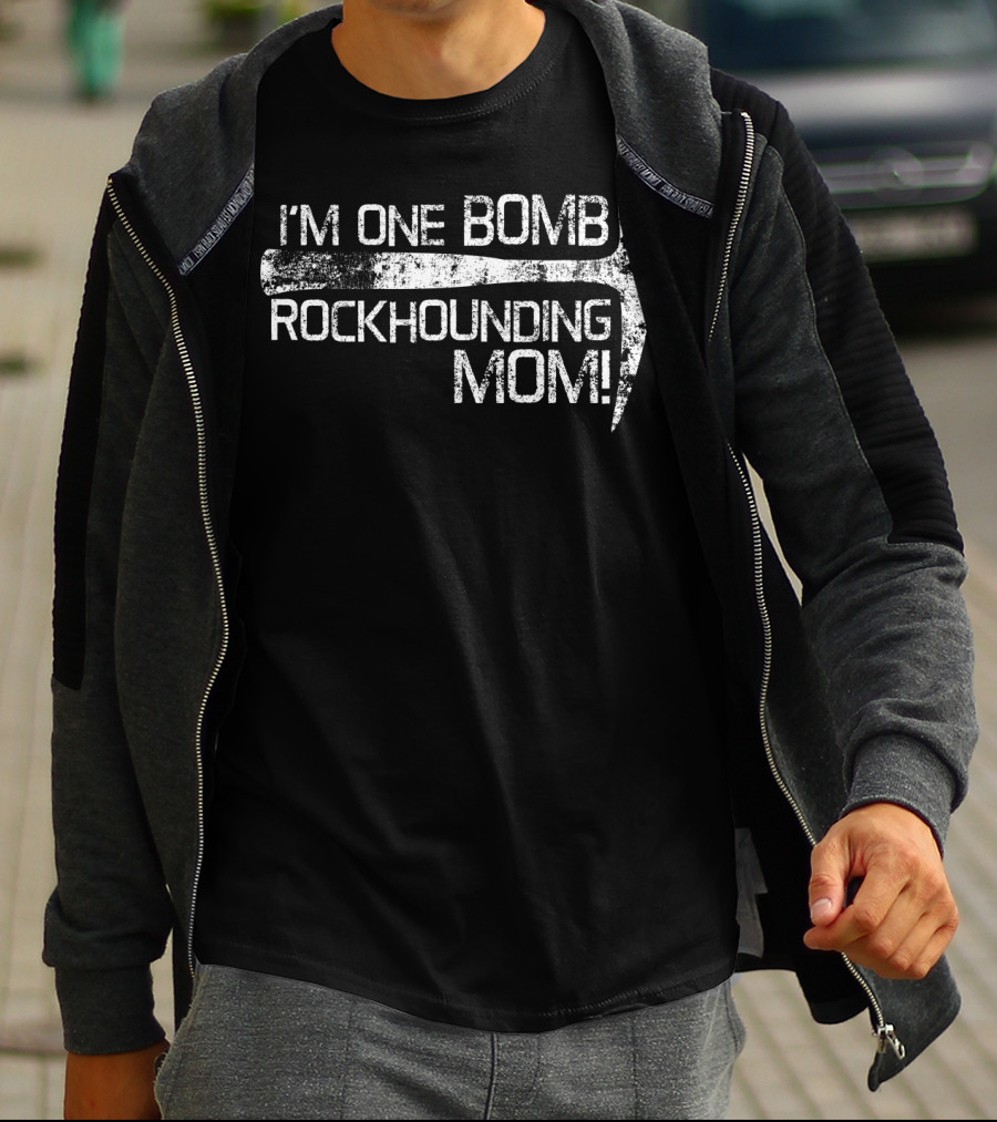 I'm One Bomb Rockhounding Mom Geologist Rock Mineral Enthusiast T-Shirt