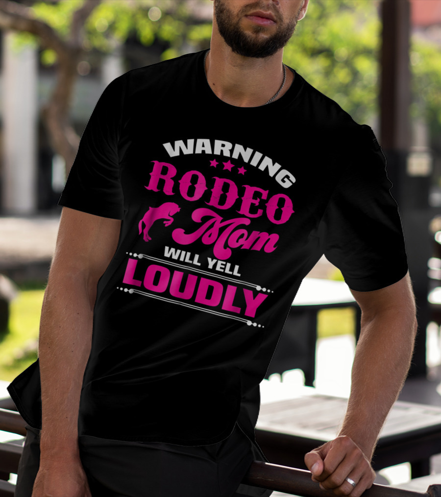 WARNING RODEO MOM WILL YELL LOUDLY T-Shirt