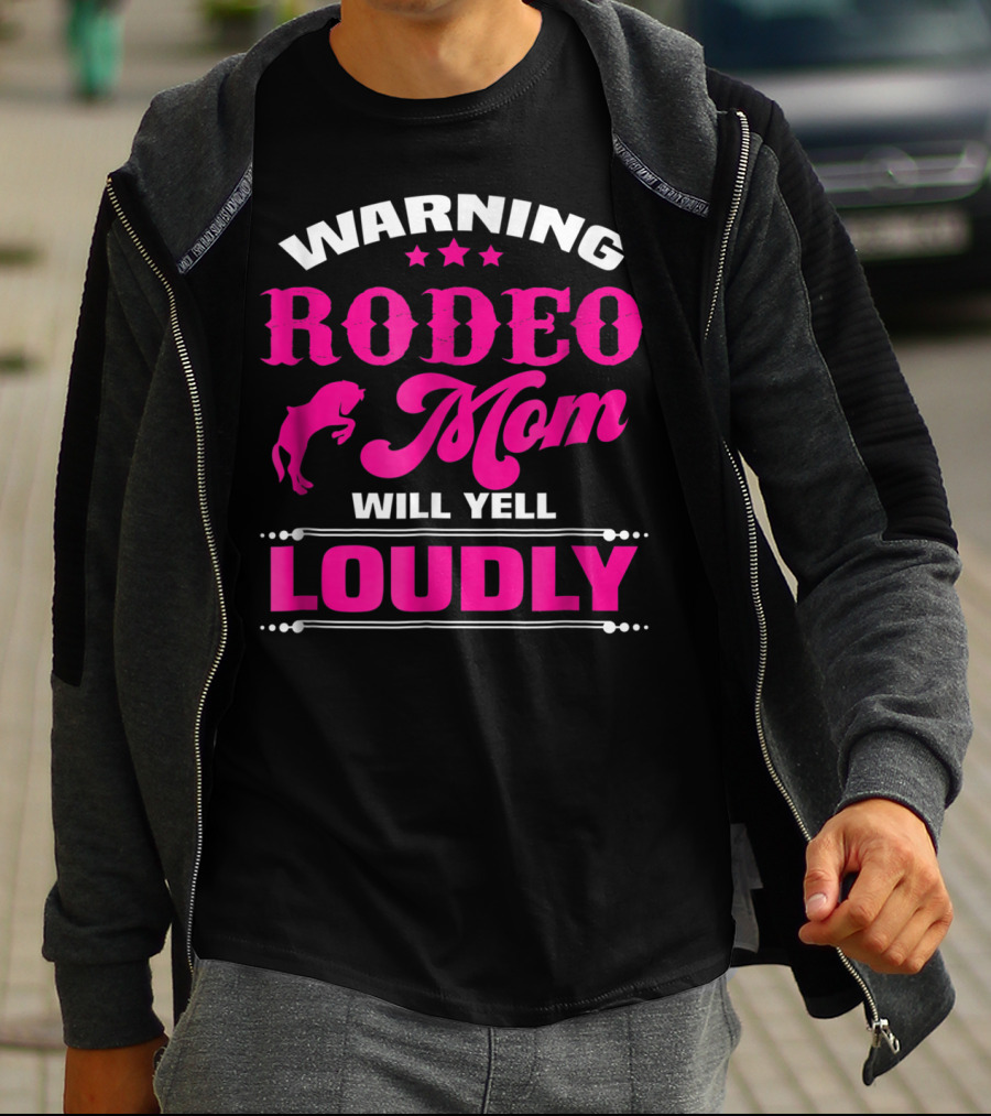 WARNING RODEO MOM WILL YELL LOUDLY T-Shirt