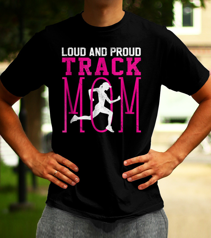 Loud And Proud Track Mom Running Enthusiast T-Shirt