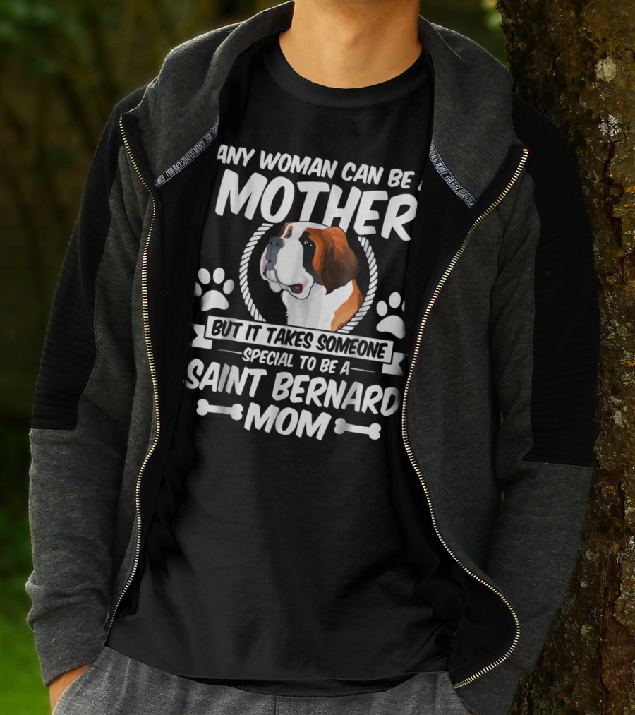 Any Woman Can Be A Mother But It Takes Someone Special To Be A Saint Bernard Mom T-Shirt