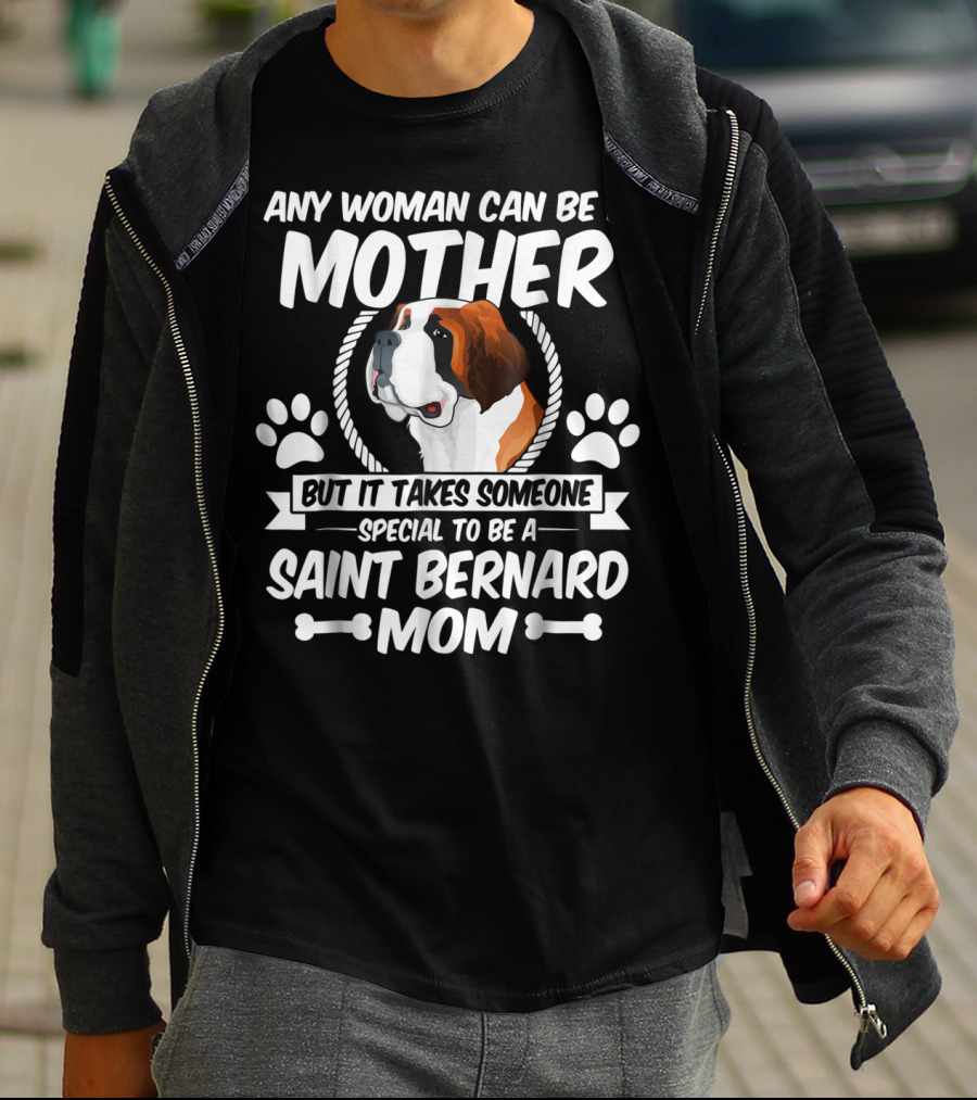 Any Woman Can Be A Mother But It Takes Someone Special To Be A Saint Bernard Mom T-Shirt