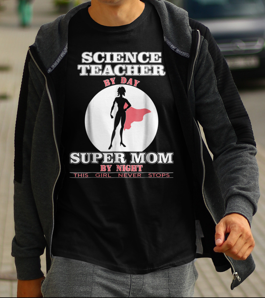 Science Teacher By Day Super Mom By Night This Girl Never Stops T-Shirt