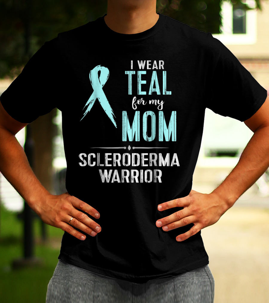 I Wear Teal For My Mom Scleroderma Warrior T-Shirt