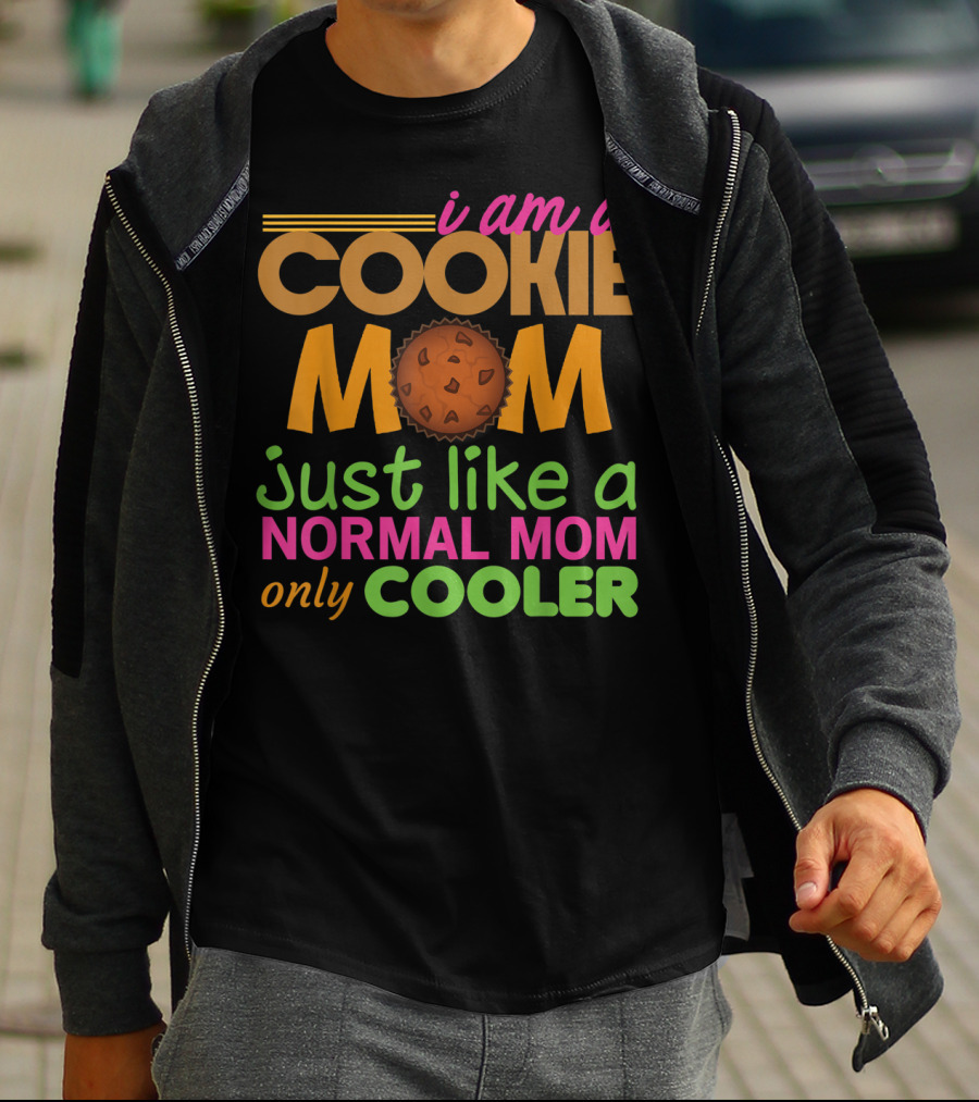 I Am A Cookie Mom Just Like A Normal Mom Only Cooler T-Shirt